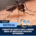 Taubaté em alerta para a Dengue