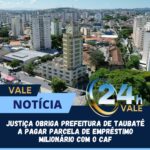 Justiça obriga Prefeitura de Taubaté a pagar parcela de empréstimo milionário com o CAF