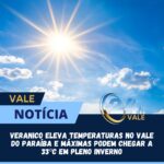 Previsão de temperaturas que podem atingir até 33ºC, mesmo em pleno inverno.